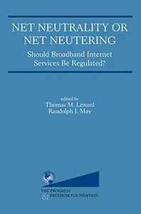 Net Neutrality or Net Neutering: Should Broadband Internet Services be Regulated