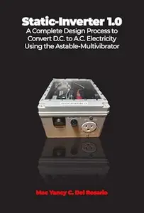 Static-Inverter 1.0: A Complete Design Process to Convert D.C. to A.C. Electricity Using the Astable-Multivibrator