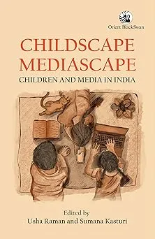 Childscape, Mediascape: Children and Media in India