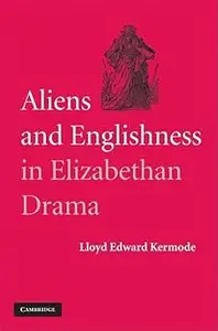 Aliens and Englishness in Elizabethan Drama