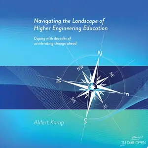 Navigating the Landscape of Higher Engineering Education: Coping with decades of accelerating change ahead