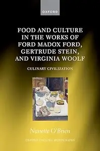 Food and Culture in the Works of Ford Madox Ford, Gertrude Stein, and Virginia Woolf: Culinary Civilizations