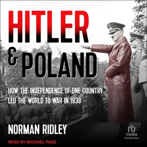 Hitler and Poland: How the Independence of one Country led the World to War in 1939 [Audiobook]