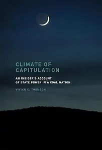 Climate of Capitulation: An Insider's Account of State Power in a Coal Nation