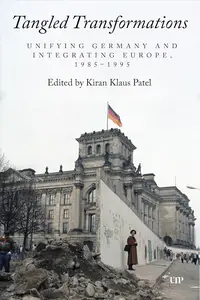 Tangled Transformations: Unifying Germany and Integrating Europe, 1985–1995