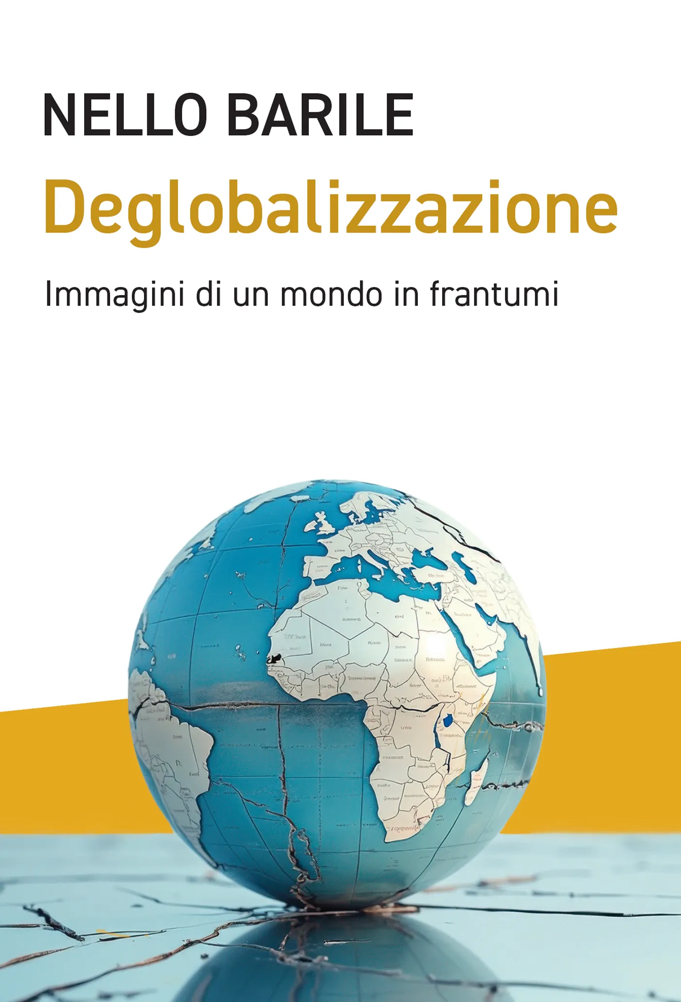 Deglobalizzazione. Immagini di un mondo in frantumi - Nello Barile