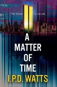 «Matter of Time» by I.P. D. Watts