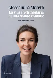 La vita rivoluzionaria di una donna comune - Alessandra Moretti