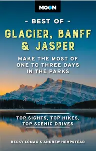 Moon Best of Glacier, Banff & Jasper: Make the Most of One to Three Days in the Parks (Travel Guide)