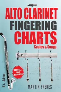 Alto Clarinet Fingering Charts: Scales & Songs for Beginner E♭ Alto Clarinetists