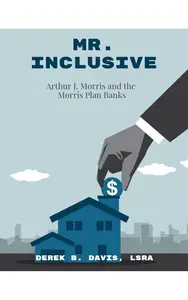 Mr. Inclusive: Arthur J. Morris and the Morris Plan Banks