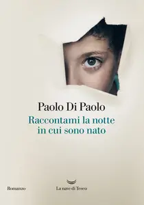 Raccontami la notte in cui sono nato - Paolo Di Paolo