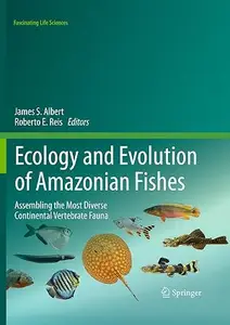 Ecology and Evolution of Amazonian Fishes: Assembling the Most Diverse Continental Vertebrate Fauna