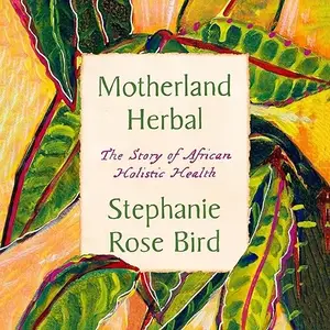 Motherland Herbal: The Story of African Holistic Health [Audiobook]