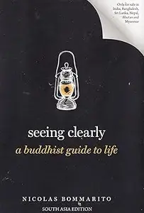Seeing Clearly: A Buddhist Guide to Life