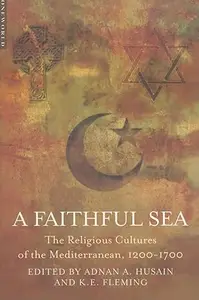 A Faithful Sea: The Religious Cultures of the Mediterranean, 1200-1700