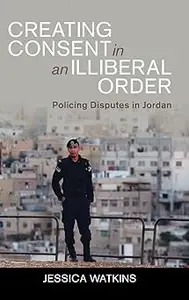 Creating Consent in an Illiberal Order: Policing Disputes in Jordan