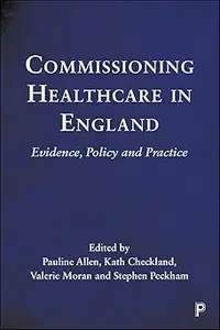 Commissioning Healthcare in England: Evidence, Policy and Practice