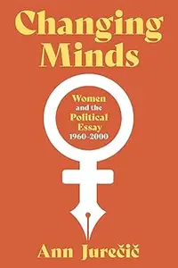 Changing Minds: Women and the Political Essay, 1960-2000