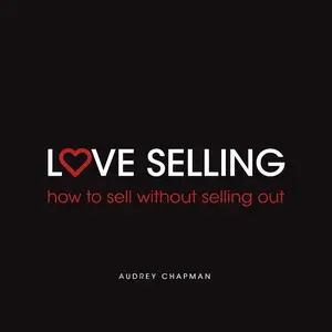 Love Selling: How to Sell Without Selling Out