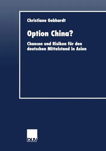 Option China?: Chancen und Risiken für den deutschen Mittelstand in Asien
