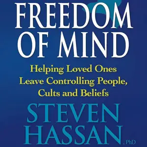 Freedom of Mind: Helping Loved Ones Leave Controlling People, Cults, and Beliefs