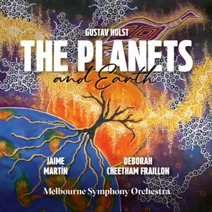 Deborah Cheetham Fraillon, Melbourne Symphony Orchestra & Jaime Martin - Holst: The Planets – Deborah Cheetham Fraillon: Earth