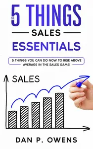 The 5 Things: Sales Essentials : 5 Things You Can Do Now To Rise Above Average In The Sales Game!