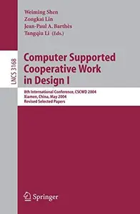 Computer Supported Cooperative Work in Design I: 8th International Conference, CSCWD 2004, Xiamen, China, May 26-28, 2004. Revi