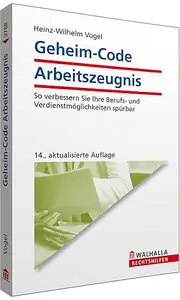 Geheim-Code Arbeitszeugnis. So sichern Sie Ihre Berufs- und Verdienstmöglichkeiten.