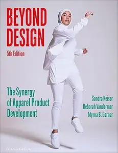 Beyond Design: The Synergy of Apparel Product Development, 5th Edition