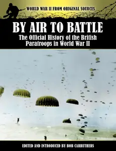 By Air to Battle: The Official History of the British Paratroops in World War II - Bob Carruthers