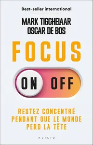 Oscar De Bos, Mark Tigchelaar, "Focus On-Off : Restez concentré pendant que le monde perd la tête"