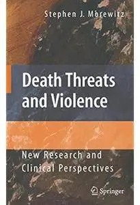 Death Threats and Violence: New Research and Clinical Perspectives