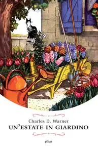 Charles Dudley Warner - Un'estate in giardino