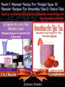 «Best Blender Recipes For Weight Loss: 16 Blender Recipes For Smoothie Diet & Detox Diet + Smoothies Are Like You» by Ju