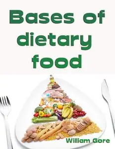«Bases of Dietary Food» by William Gore