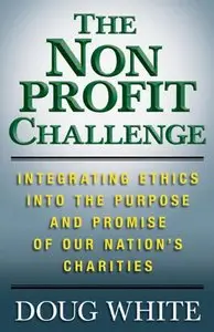 The Nonprofit Challenge: Integrating Ethics into the Purpose and Promise of Our Nation's Charities (repost)