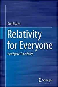 Relativity for Everyone: How Space-Time Bends