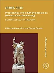 Soma 2016: Proceedings of the 20th Symposium on Mediterranean Archaeology: Saint Petersburg, 12-14 May 2016