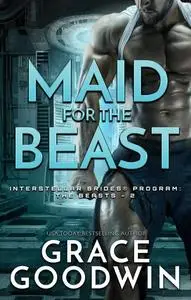 «Maid for the Beast» by Grace Goodwin