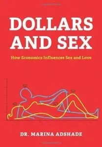 Dollars and Sex: How Economics Influences Sex and Love (Repost)