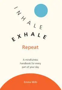 Inhale, Exhale, Repeat: A Meditation Handbook for Every Part of Your Day