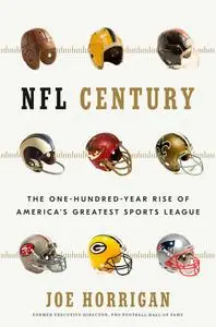 NFL Century: The One-Hundred-Year Rise of America's Greatest Sports League