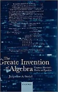 The Greate Invention of Algebra: Thomas Harriot's Treatise on Equations (Mathematics)