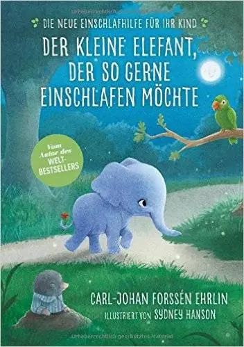 Der kleine Elefant, der so gerne einschlafen möchte: Die neue Einschlafhilfe für Ihr Kind - Die weltweit erfolgreiche Methode