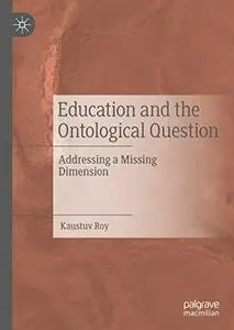 Education and the Ontological Question: Addressing a Missing Dimension (Repost)