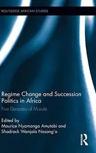 Regime Change and Succession Politics in Africa: Five Decades of Misrule