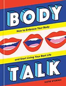 Body Talk: How to Embrace Your Body and Start Living Your Best Life