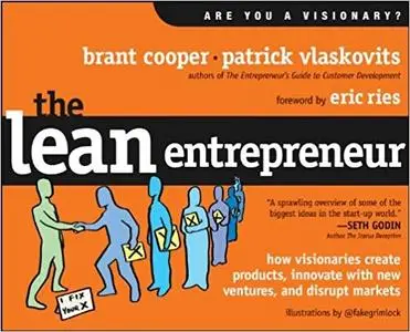 The Lean Entrepreneur: How Visionaries Create Products, Innovate with New Ventures, and Disrupt Markets